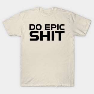 DO EPIC SHIT T-Shirt